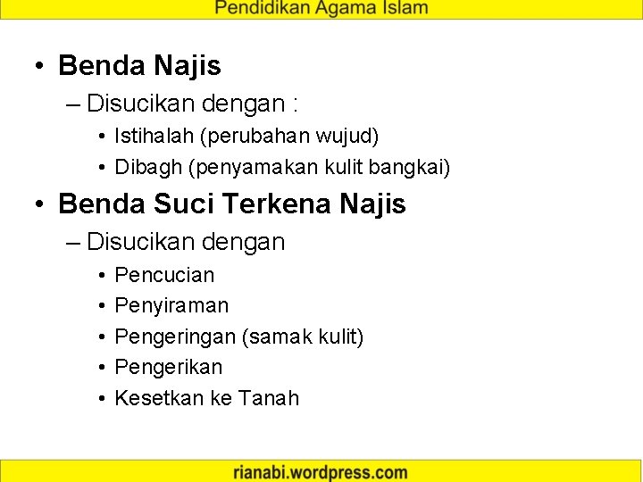  • Benda Najis – Disucikan dengan : • Istihalah (perubahan wujud) • Dibagh