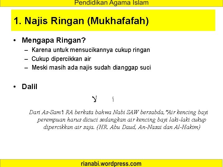 1. Najis Ringan (Mukhafafah) • Mengapa Ringan? – Karena untuk mensucikannya cukup ringan –