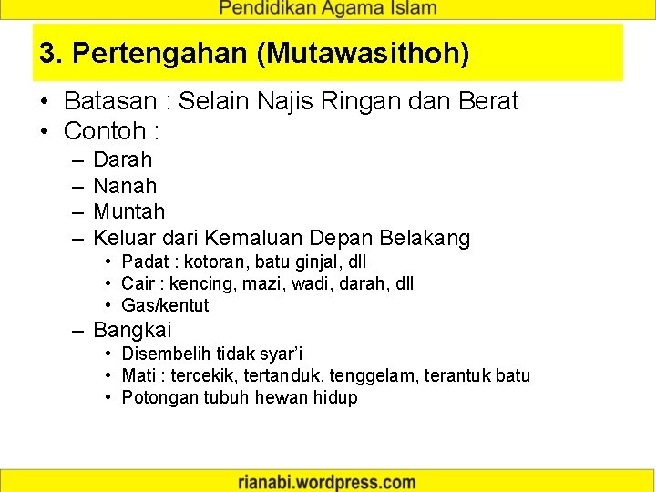 3. Pertengahan (Mutawasithoh) • Batasan : Selain Najis Ringan dan Berat • Contoh :