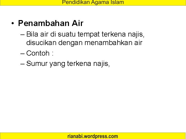  • Penambahan Air – Bila air di suatu tempat terkena najis, disucikan dengan