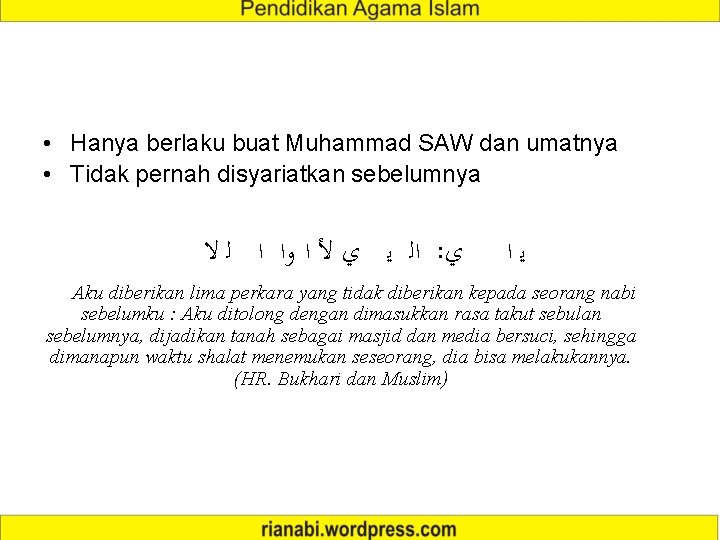  • Hanya berlaku buat Muhammad SAW dan umatnya • Tidak pernah disyariatkan sebelumnya
