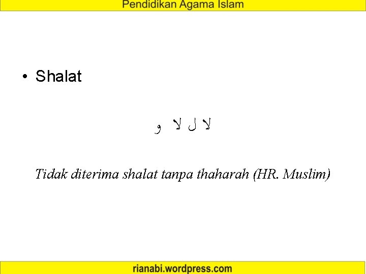  • Shalat ﻭ ﻻ ﻝ ﻻ Tidak diterima shalat tanpa thaharah (HR. Muslim)