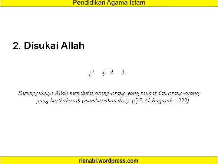 2. Disukai Allah ﺍ ﻳ ﺍﻟ ﺍﻳ ﺍﻟ Sesungguhnya Allah mencintai orang-orang yang taubat