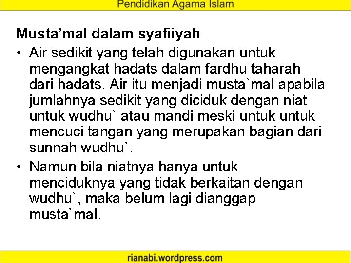 Musta’mal dalam syafiiyah • Air sedikit yang telah digunakan untuk mengangkat hadats dalam fardhu