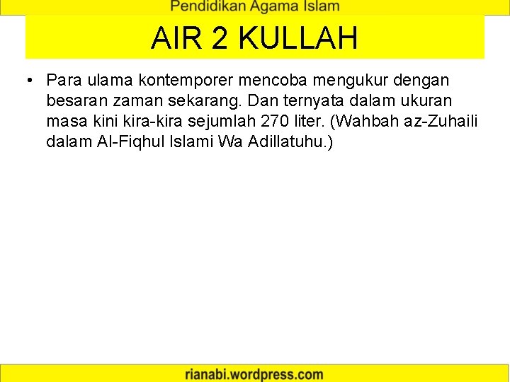 AIR 2 KULLAH • Para ulama kontemporer mencoba mengukur dengan besaran zaman sekarang. Dan