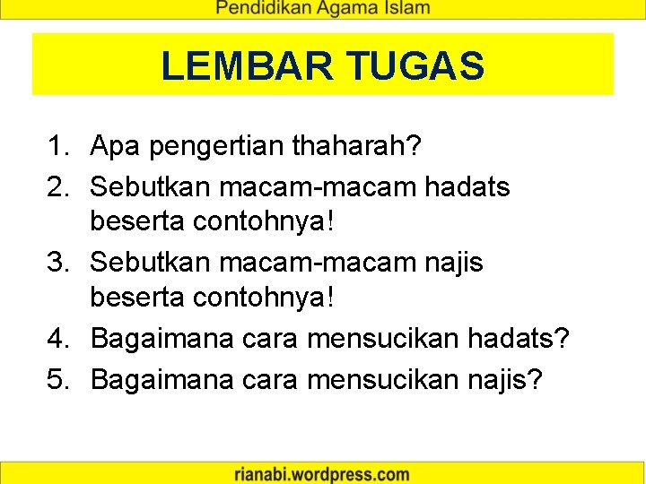 LEMBAR TUGAS 1. Apa pengertian thaharah? 2. Sebutkan macam-macam hadats beserta contohnya! 3. Sebutkan