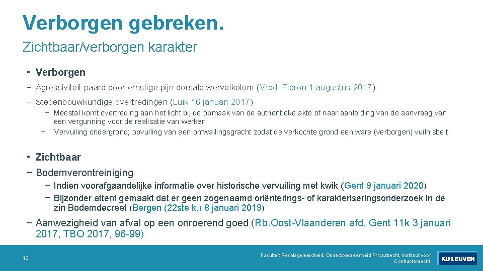 Verborgen gebreken. Zichtbaar/verborgen karakter • Verborgen − Agressiviteit paard door ernstige pijn dorsale wervelkolom