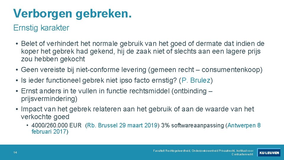 Verborgen gebreken. Ernstig karakter • Belet of verhindert het normale gebruik van het goed