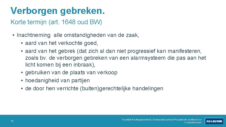 Verborgen gebreken. Korte termijn (art. 1648 oud BW) • Inachtneming alle omstandigheden van de