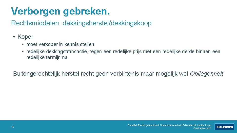 Verborgen gebreken. Rechtsmiddelen: dekkingsherstel/dekkingskoop • Koper • moet verkoper in kennis stellen • redelijke