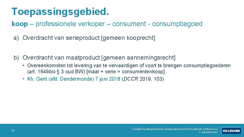 Toepassingsgebied. koop – professionele verkoper – consument - consumptiegoed a) Overdracht van serieproduct [gemeen