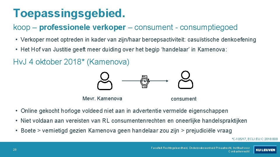 Toepassingsgebied. koop – professionele verkoper – consument - consumptiegoed • Verkoper moet optreden in