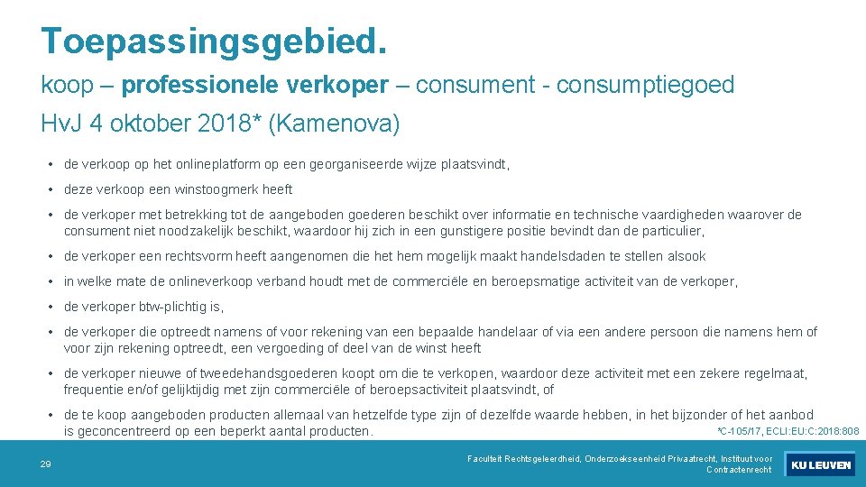 Toepassingsgebied. koop – professionele verkoper – consument - consumptiegoed Hv. J 4 oktober 2018*