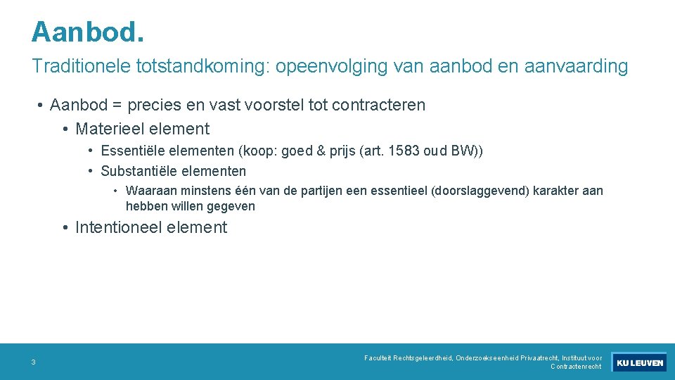 Aanbod. Traditionele totstandkoming: opeenvolging van aanbod en aanvaarding • Aanbod = precies en vast