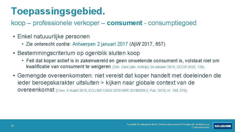 Toepassingsgebied. koop – professionele verkoper – consument - consumptiegoed • Enkel natuuurlijke personen •