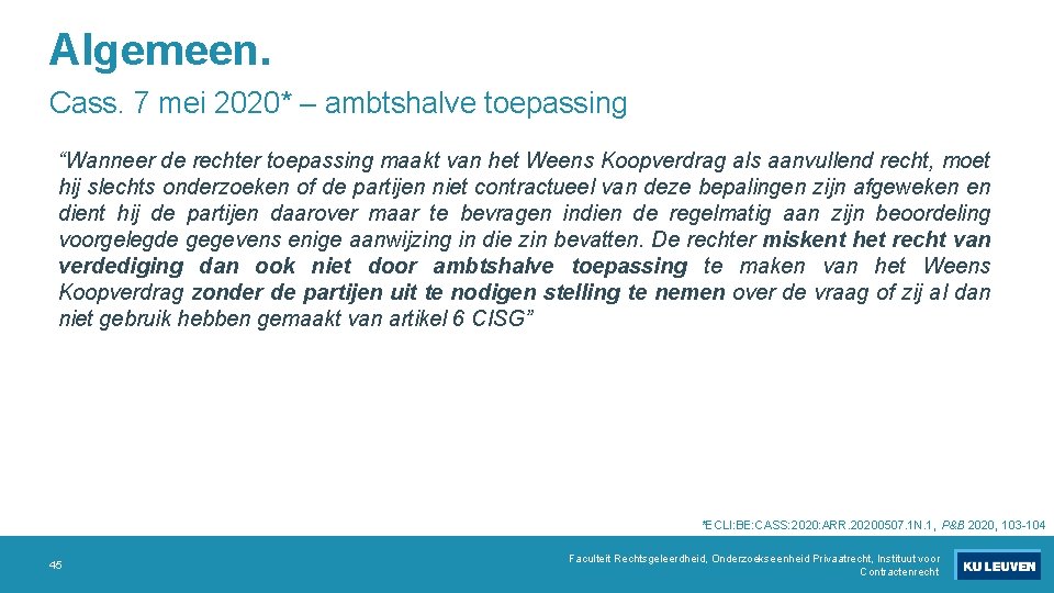 Algemeen. Cass. 7 mei 2020* – ambtshalve toepassing “Wanneer de rechter toepassing maakt van