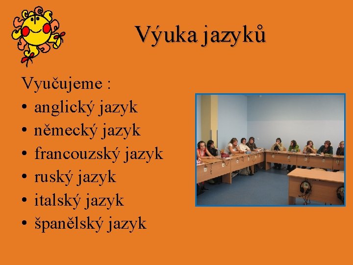 Výuka jazyků Vyučujeme : • anglický jazyk • německý jazyk • francouzský jazyk •