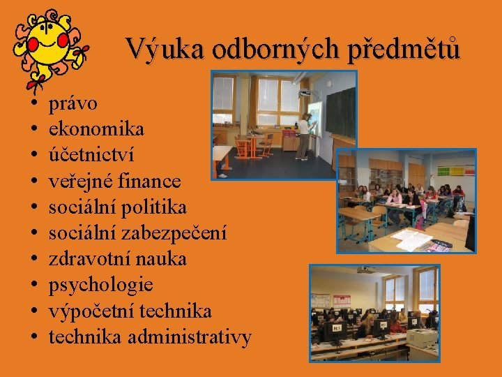 Výuka odborných předmětů • • • právo ekonomika účetnictví veřejné finance sociální politika sociální