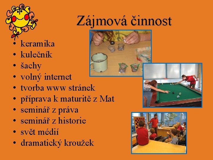 Zájmová činnost • • • keramika kulečník šachy volný internet tvorba www stránek příprava