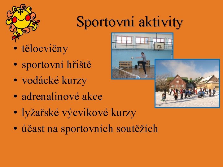 Sportovní aktivity • • • tělocvičny sportovní hřiště vodácké kurzy adrenalinové akce lyžařské výcvikové