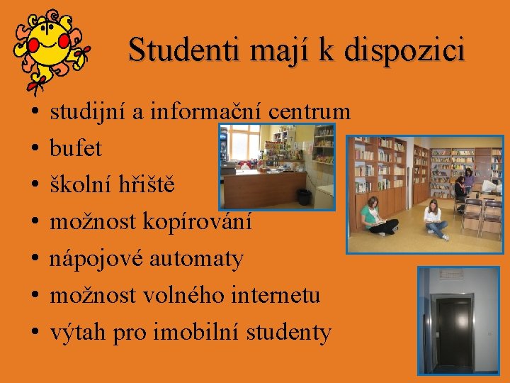 Studenti mají k dispozici • • studijní a informační centrum bufet školní hřiště možnost