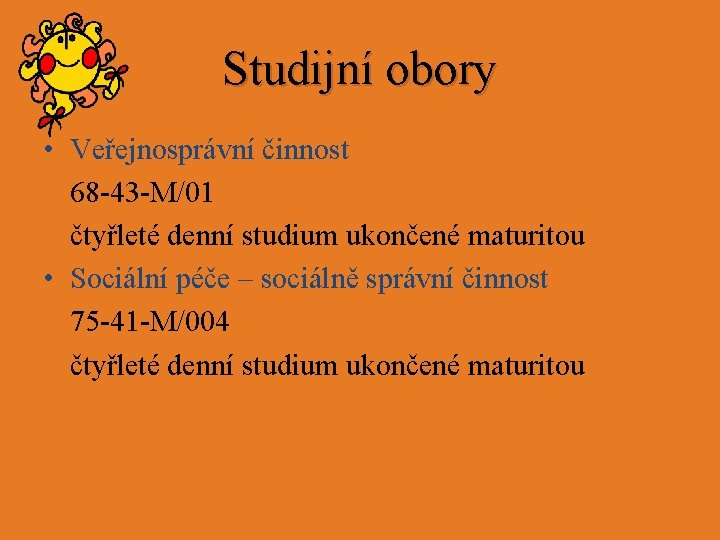 Studijní obory • Veřejnosprávní činnost 68 -43 -M/01 čtyřleté denní studium ukončené maturitou •