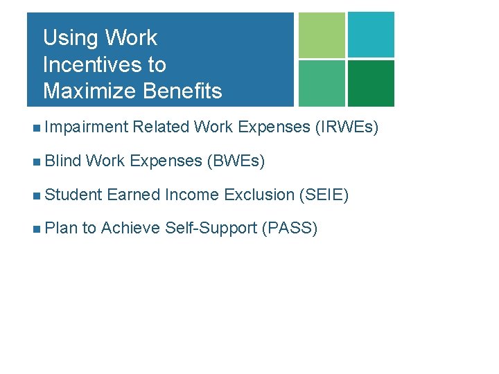 Using Work Incentives to Maximize Benefits n Impairment Related Work Expenses (IRWEs) n Blind