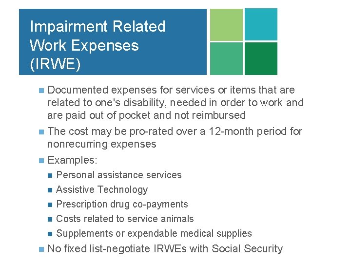 Impairment Related Work Expenses (IRWE) Documented expenses for services or items that are related Impairment Related Work Expenses (IRWE) Documented expenses for services or items that are related