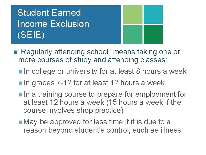 Student Earned Income Exclusion (SEIE) n “Regularly attending school” means taking one or more