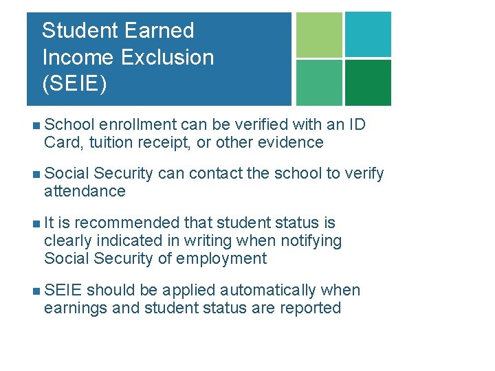 Student Earned Income Exclusion (SEIE) n School enrollment can be verified with an ID Student Earned Income Exclusion (SEIE) n School enrollment can be verified with an ID