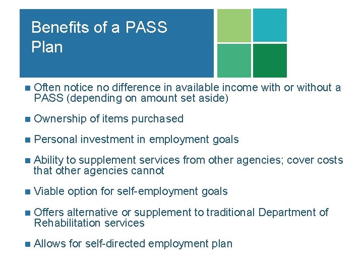 Benefits of a PASS Plan n Often notice no difference in available income with