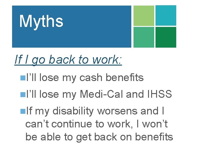 Myths If I go back to work: n. I’ll lose my cash benefits n.