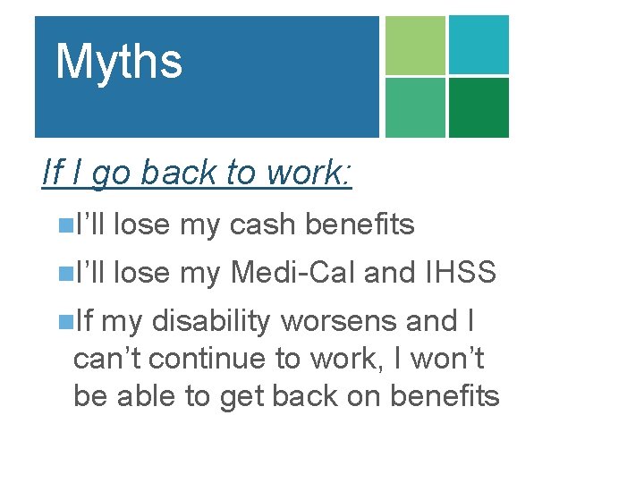 Myths If I go back to work: n. I’ll lose my cash benefits n. Myths If I go back to work: n. I’ll lose my cash benefits n.