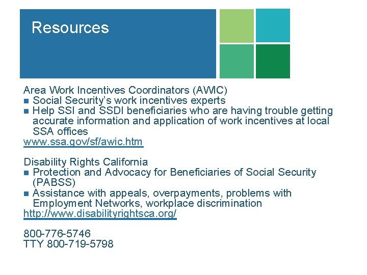 Resources Area Work Incentives Coordinators (AWIC) n Social Security’s work incentives experts n Help Resources Area Work Incentives Coordinators (AWIC) n Social Security’s work incentives experts n Help