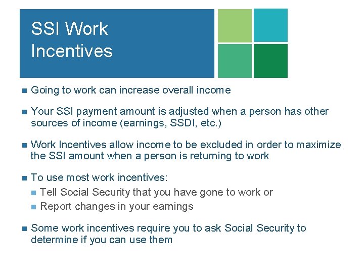 SSI Work Incentives n Going to work can increase overall income n Your SSI