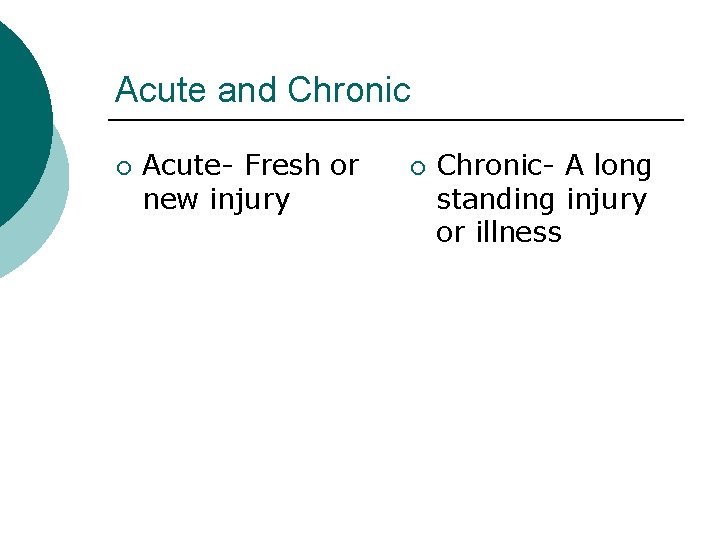 Acute and Chronic ¡ Acute- Fresh or new injury ¡ Chronic- A long standing Acute and Chronic ¡ Acute- Fresh or new injury ¡ Chronic- A long standing