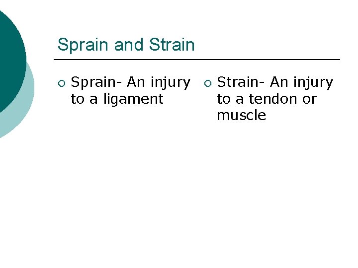 Sprain and Strain ¡ Sprain- An injury to a ligament ¡ Strain- An injury Sprain and Strain ¡ Sprain- An injury to a ligament ¡ Strain- An injury