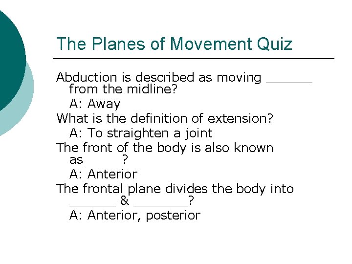 The Planes of Movement Quiz Abduction is described as moving ______ from the midline? The Planes of Movement Quiz Abduction is described as moving ______ from the midline?