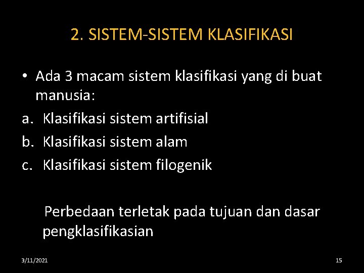 2. SISTEM-SISTEM KLASIFIKASI • Ada 3 macam sistem klasifikasi yang di buat manusia: a.