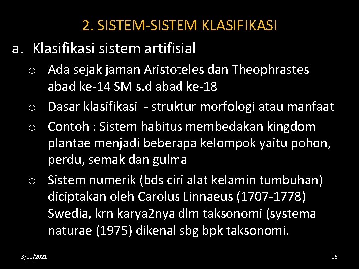 2. SISTEM-SISTEM KLASIFIKASI a. Klasifikasi sistem artifisial o Ada sejak jaman Aristoteles dan Theophrastes