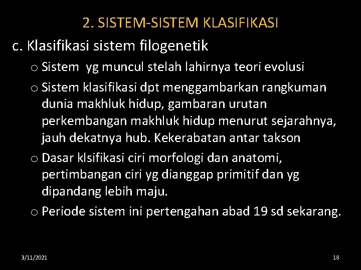 2. SISTEM-SISTEM KLASIFIKASI c. Klasifikasi sistem filogenetik o Sistem yg muncul stelah lahirnya teori