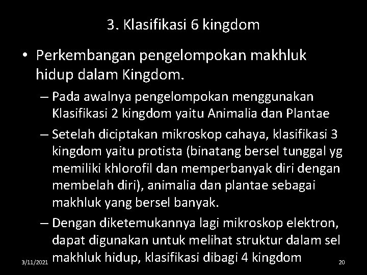 3. Klasifikasi 6 kingdom • Perkembangan pengelompokan makhluk hidup dalam Kingdom. – Pada awalnya