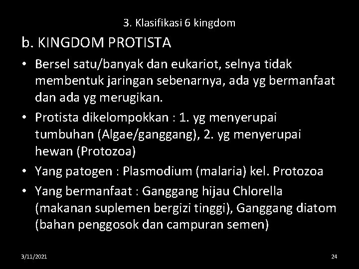 3. Klasifikasi 6 kingdom b. KINGDOM PROTISTA • Bersel satu/banyak dan eukariot, selnya tidak