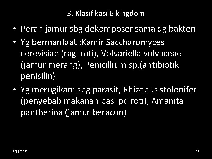 3. Klasifikasi 6 kingdom • Peran jamur sbg dekomposer sama dg bakteri • Yg