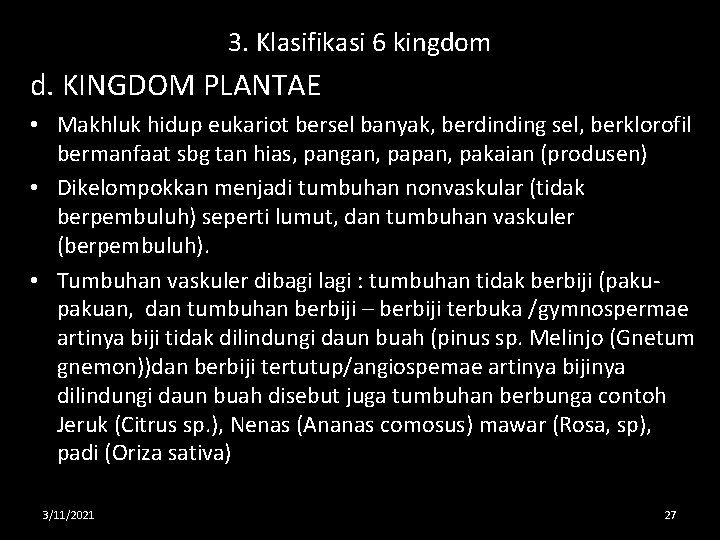 3. Klasifikasi 6 kingdom d. KINGDOM PLANTAE • Makhluk hidup eukariot bersel banyak, berdinding