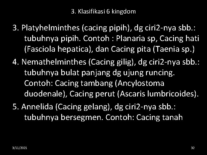3. Klasifikasi 6 kingdom 3. Platyhelminthes (cacing pipih), dg ciri 2 -nya sbb. :