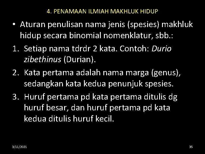 4. PENAMAAN ILMIAH MAKHLUK HIDUP • Aturan penulisan nama jenis (spesies) makhluk hidup secara