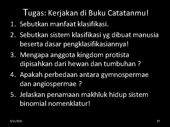 Tugas: Kerjakan di Buku Catatanmu! 1. Sebutkan manfaat klasifikasi. 2. Sebutkan sistem klasifikasi yg