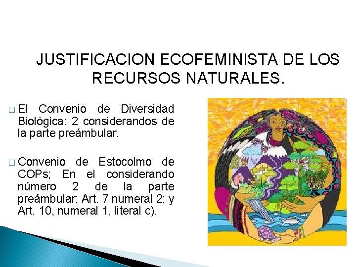 JUSTIFICACION ECOFEMINISTA DE LOS RECURSOS NATURALES. � El Convenio de Diversidad Biológica: 2 considerandos