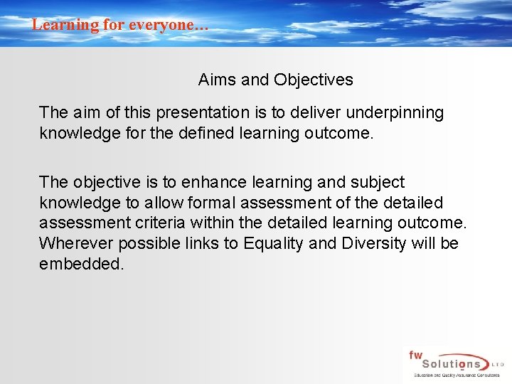 Learning for everyone… Aims and Objectives The aim of this presentation is to deliver